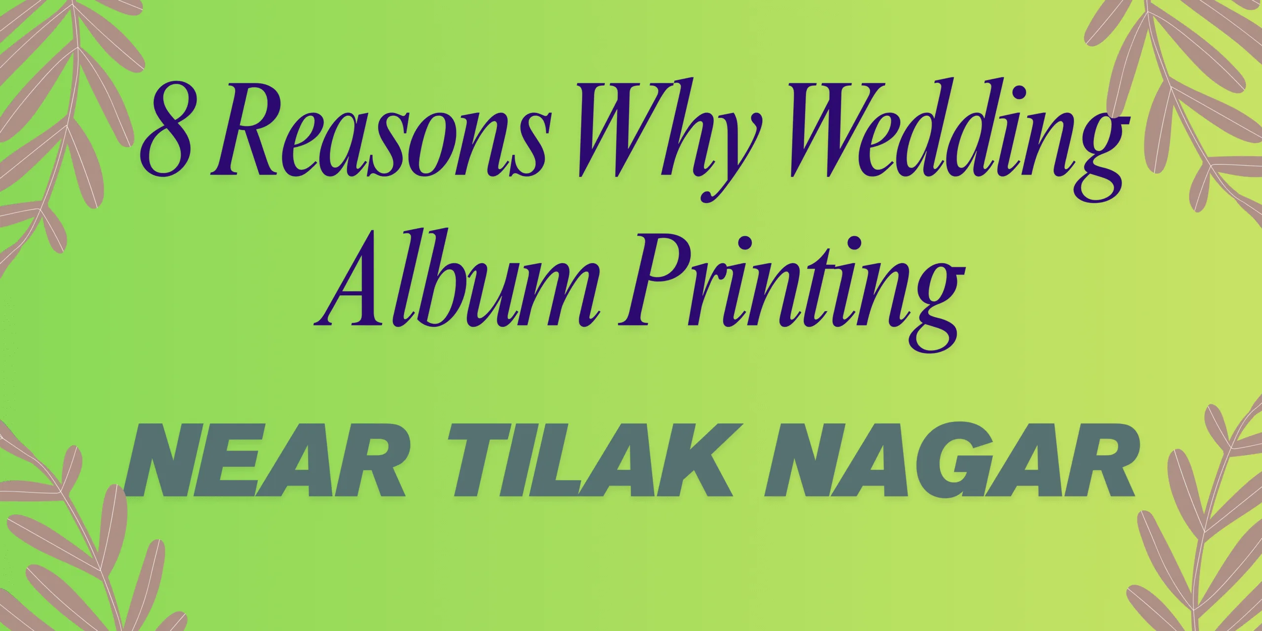 8 Reasons Why Wedding Album Printing Near Tilak Nagar Is the Perfect Choice
