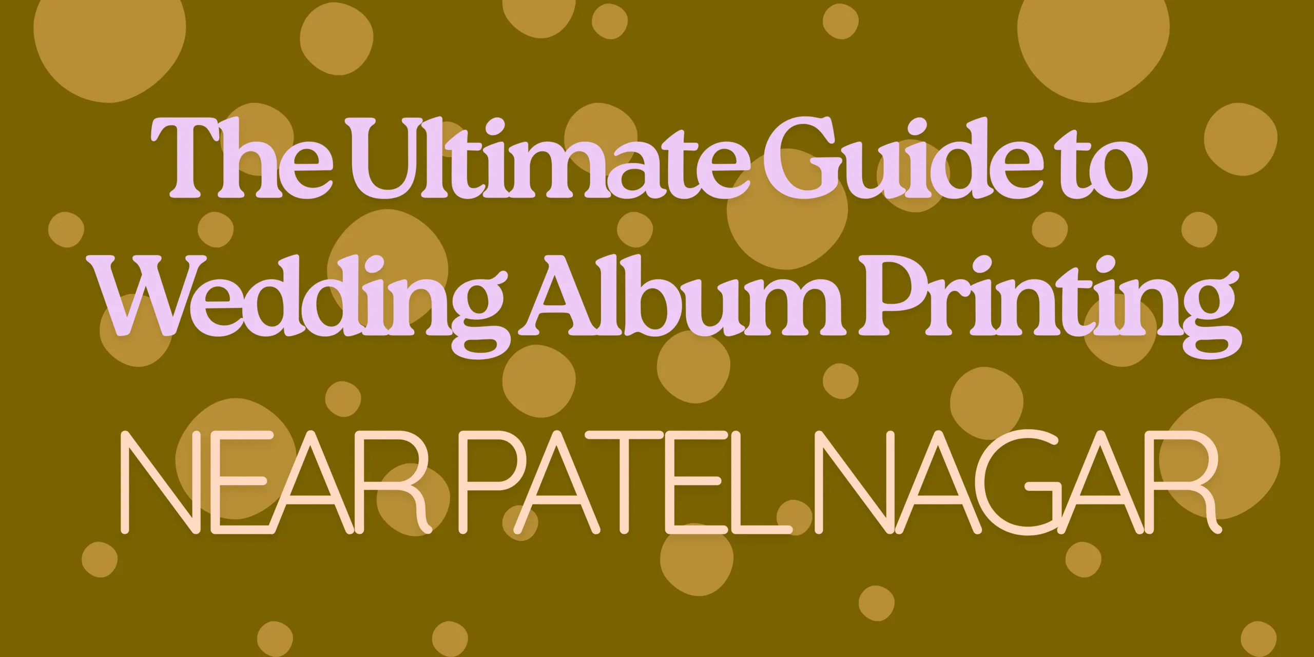 The Ultimate Guide to Wedding Album Printing Near Patel Nagar