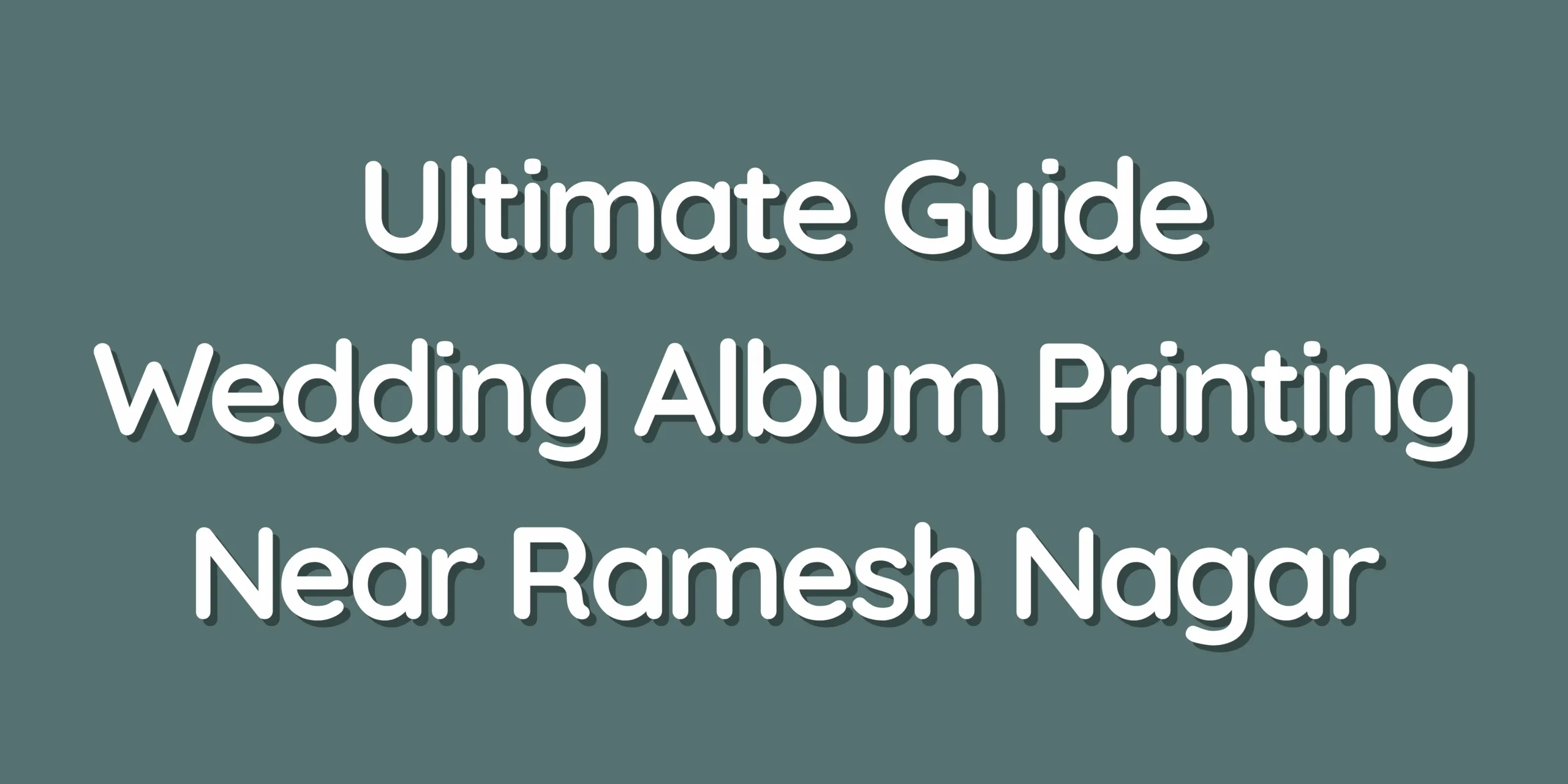 Ultimate Guide - Wedding Album Printing Near Ramesh Nagar