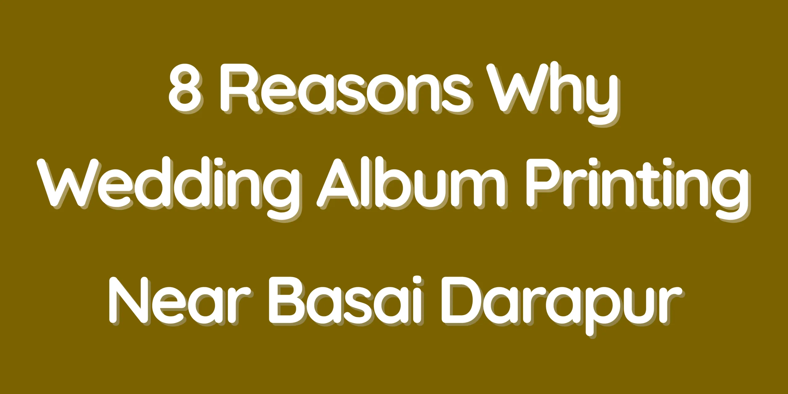 8 Reasons Why Wedding Album Printing Near Basai Darapur Is the Perfect Choice