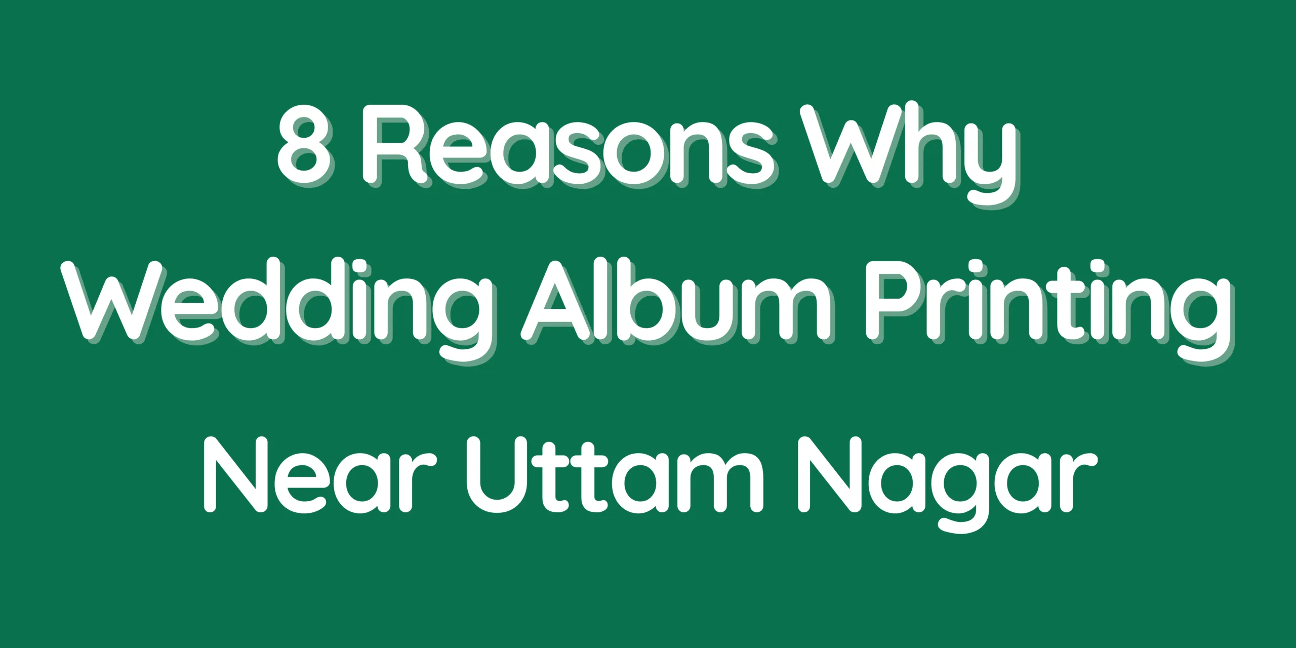 8 Reasons Why Wedding Album Printing Near Uttam Nagar Is the Perfect Choice