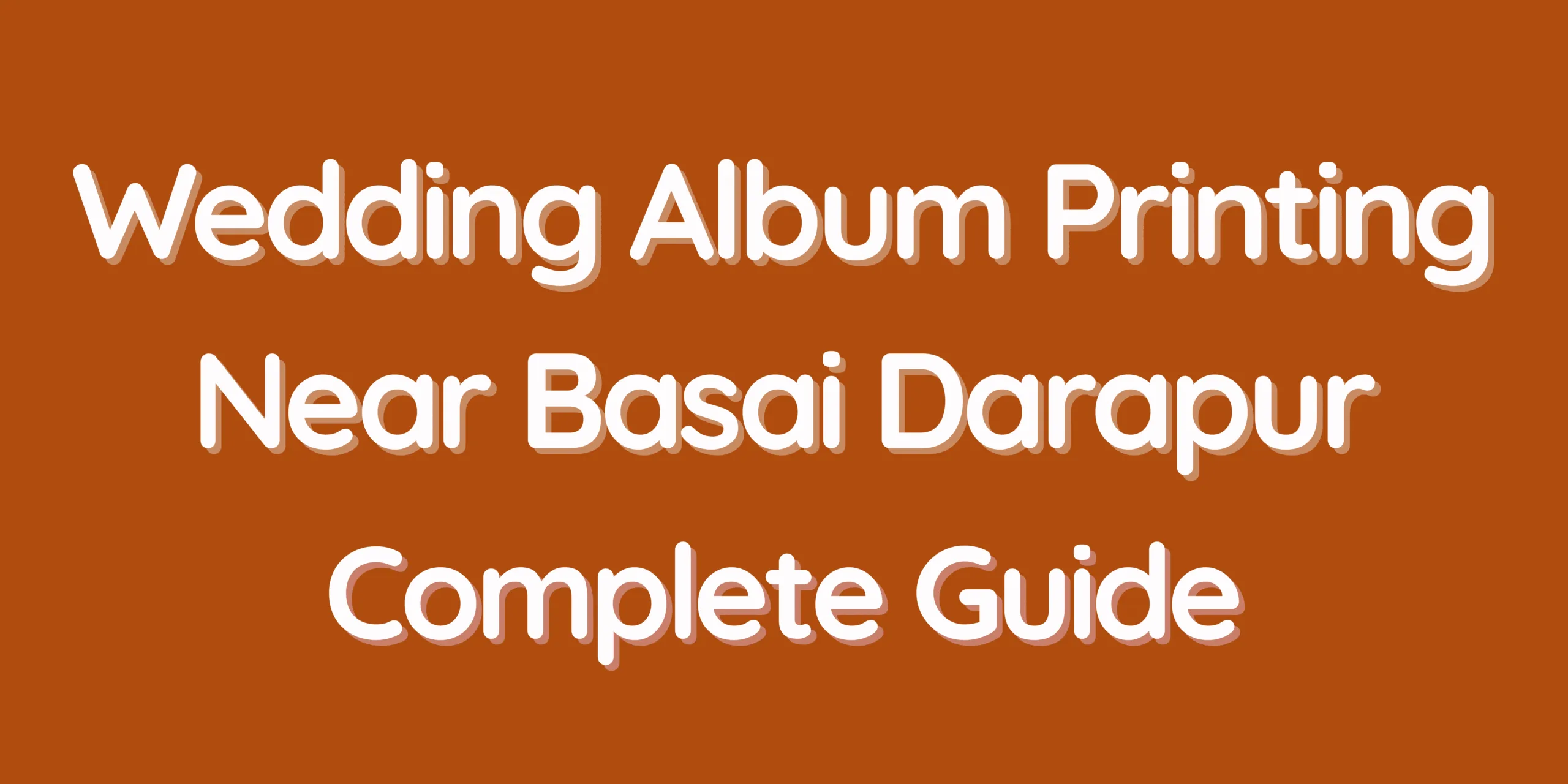 Complete Guide - Wedding Album Printing Near Basai Darapur