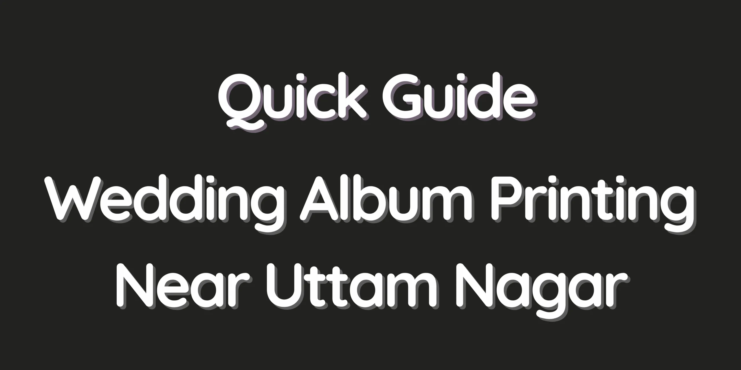 Quick Guide - Wedding Album Printing Near Uttam Nagar
