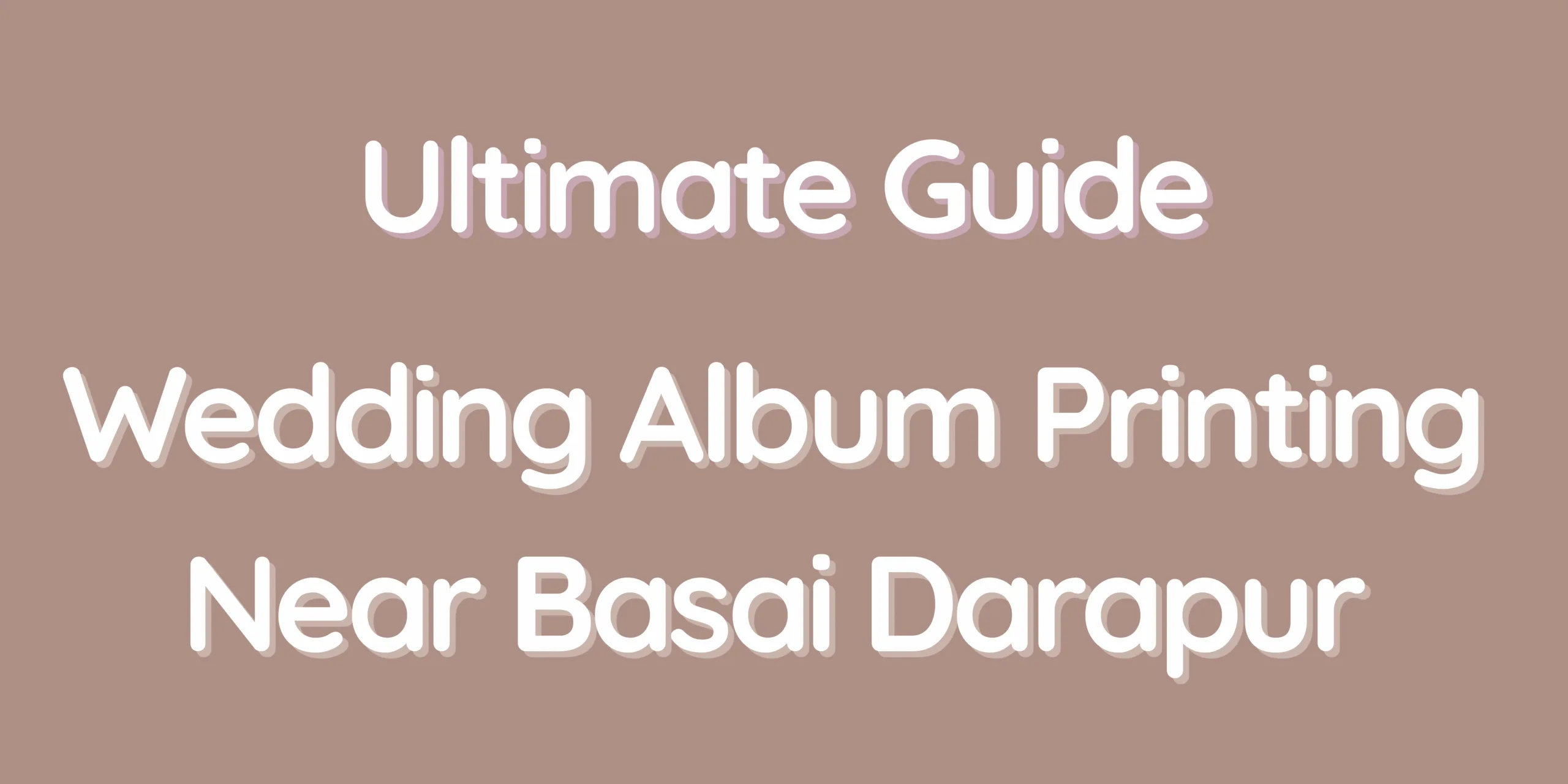 Ultimate Guide - Wedding Album Printing Near Basai Darapur