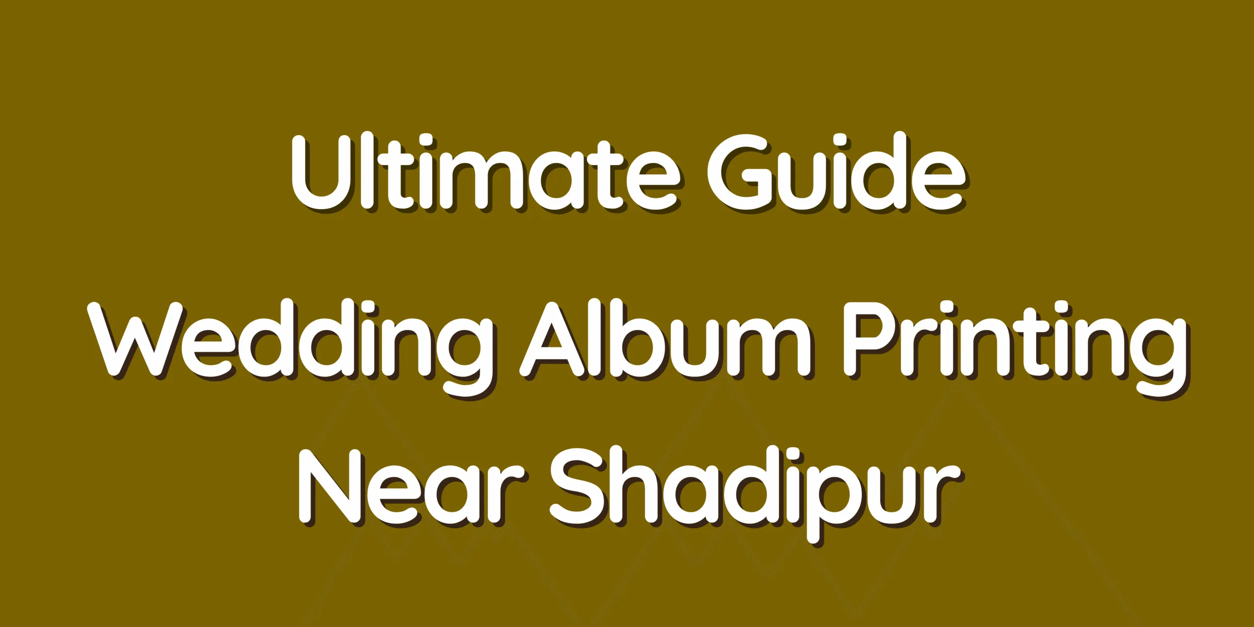 Ultimate Guide - Wedding Album Printing Near Shadipur