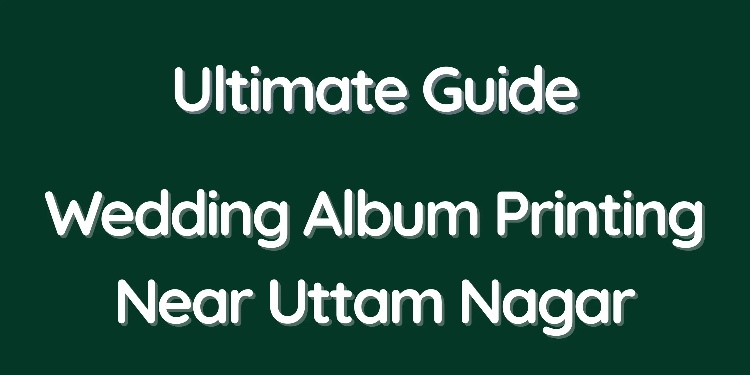 Ultimate Guide - Wedding Album Printing Near Uttam Nagar