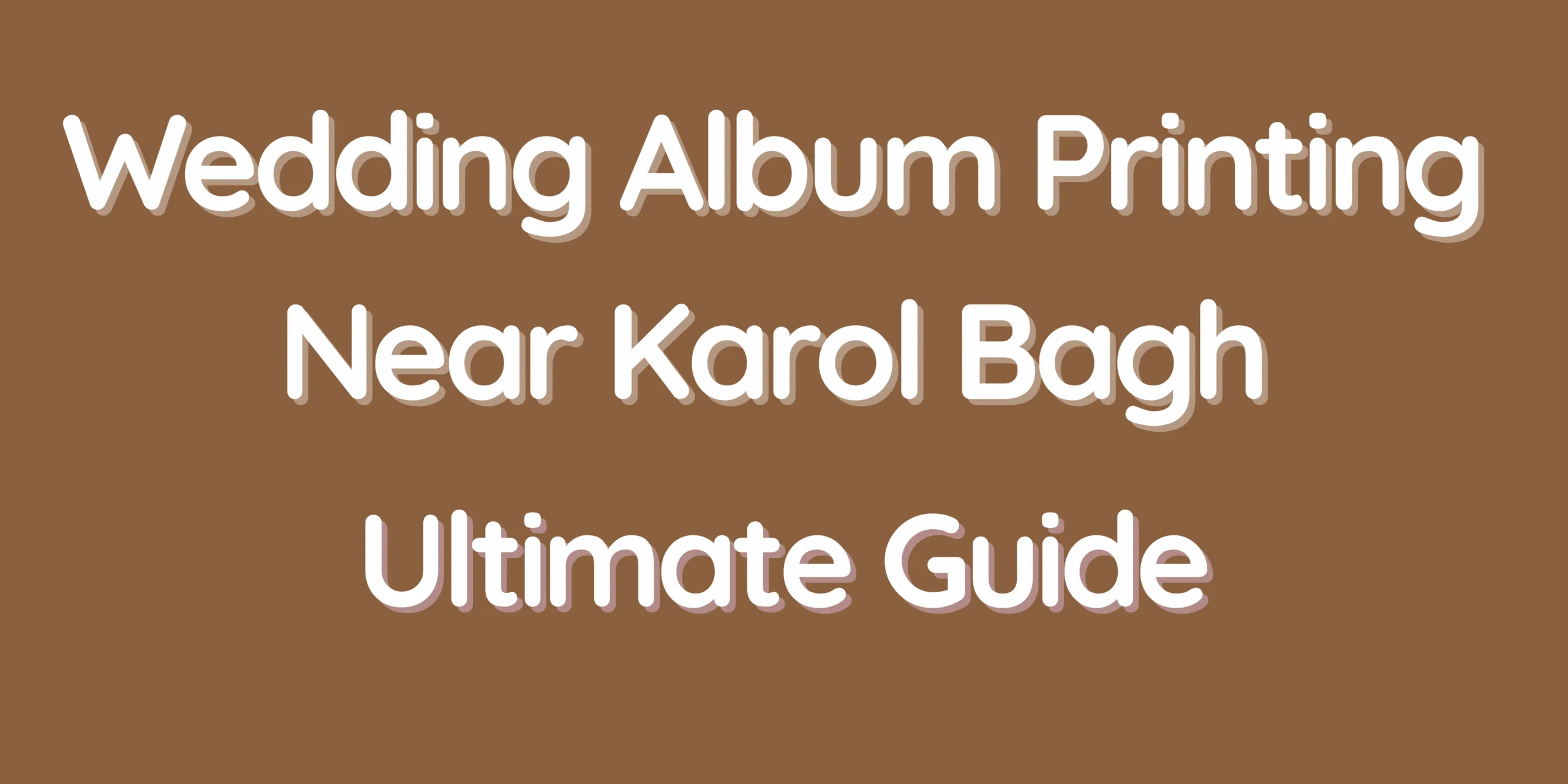 Wedding Album Printing Near Karol Bagh - Ultimate Guide