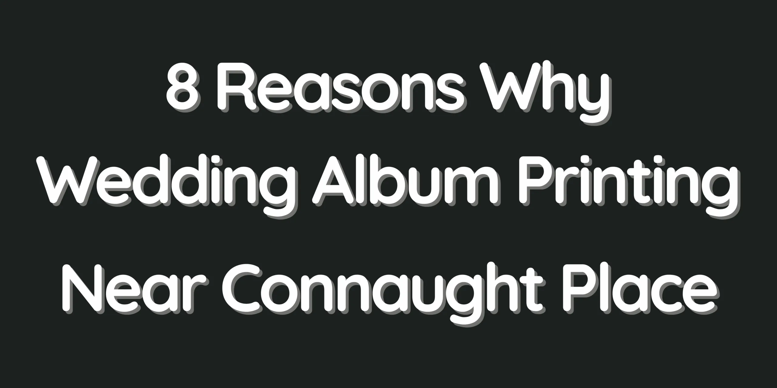 8 Reasons Why Wedding Album Printing Near Connaught Place Is the Perfect Choice