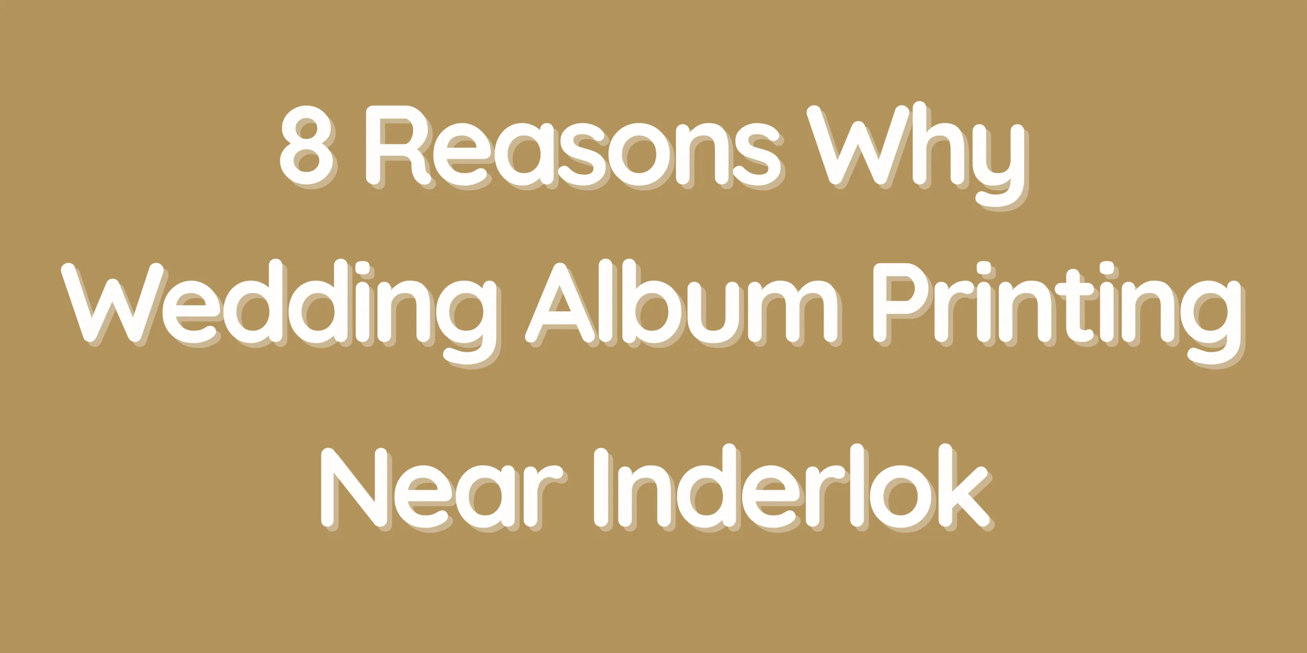 8 Reasons Why Wedding Album Printing Near Inderlok Is the Perfect Choice