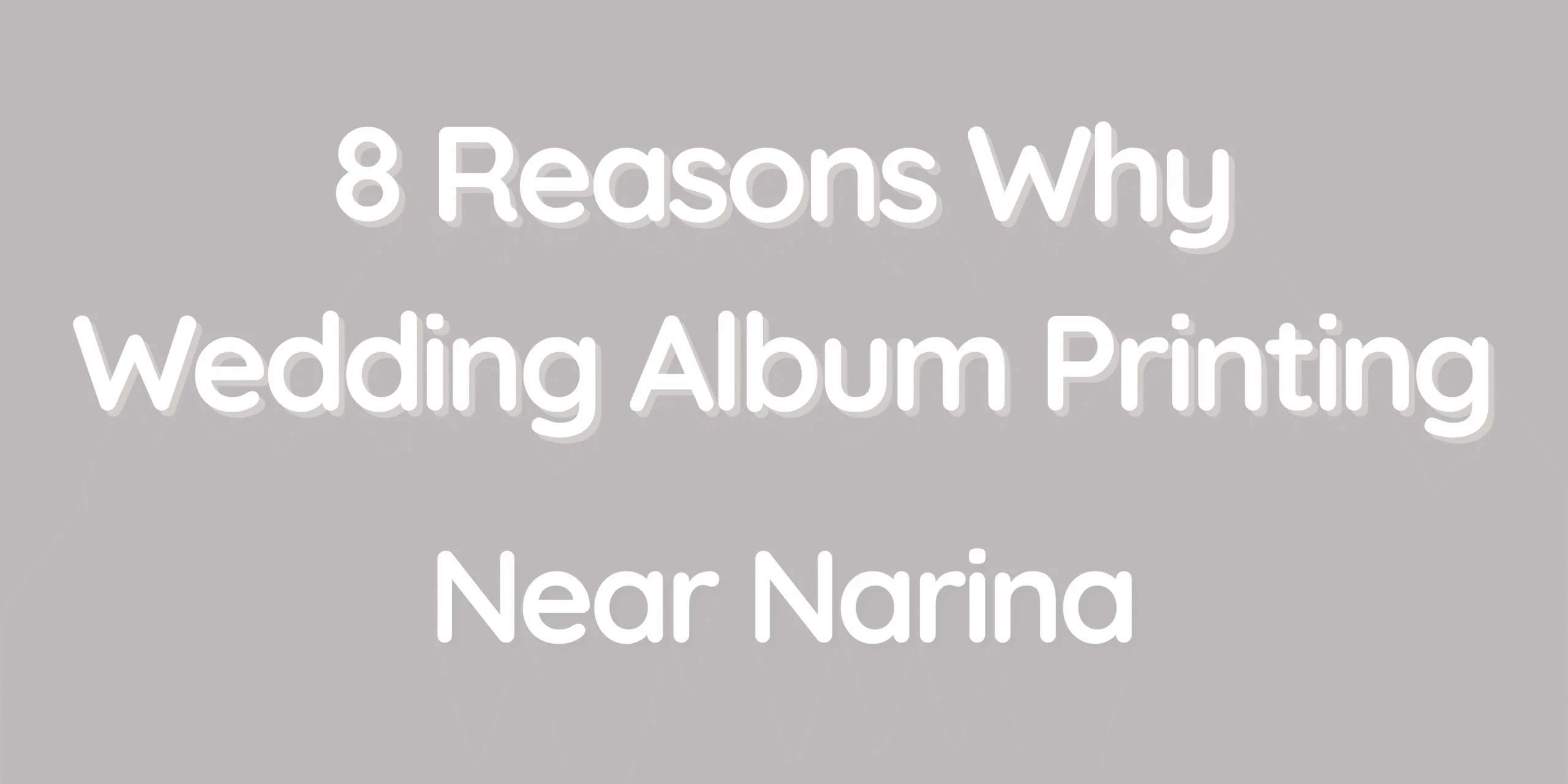 8 Reasons Why Wedding Album Printing Near Narina Is the Perfect Choice