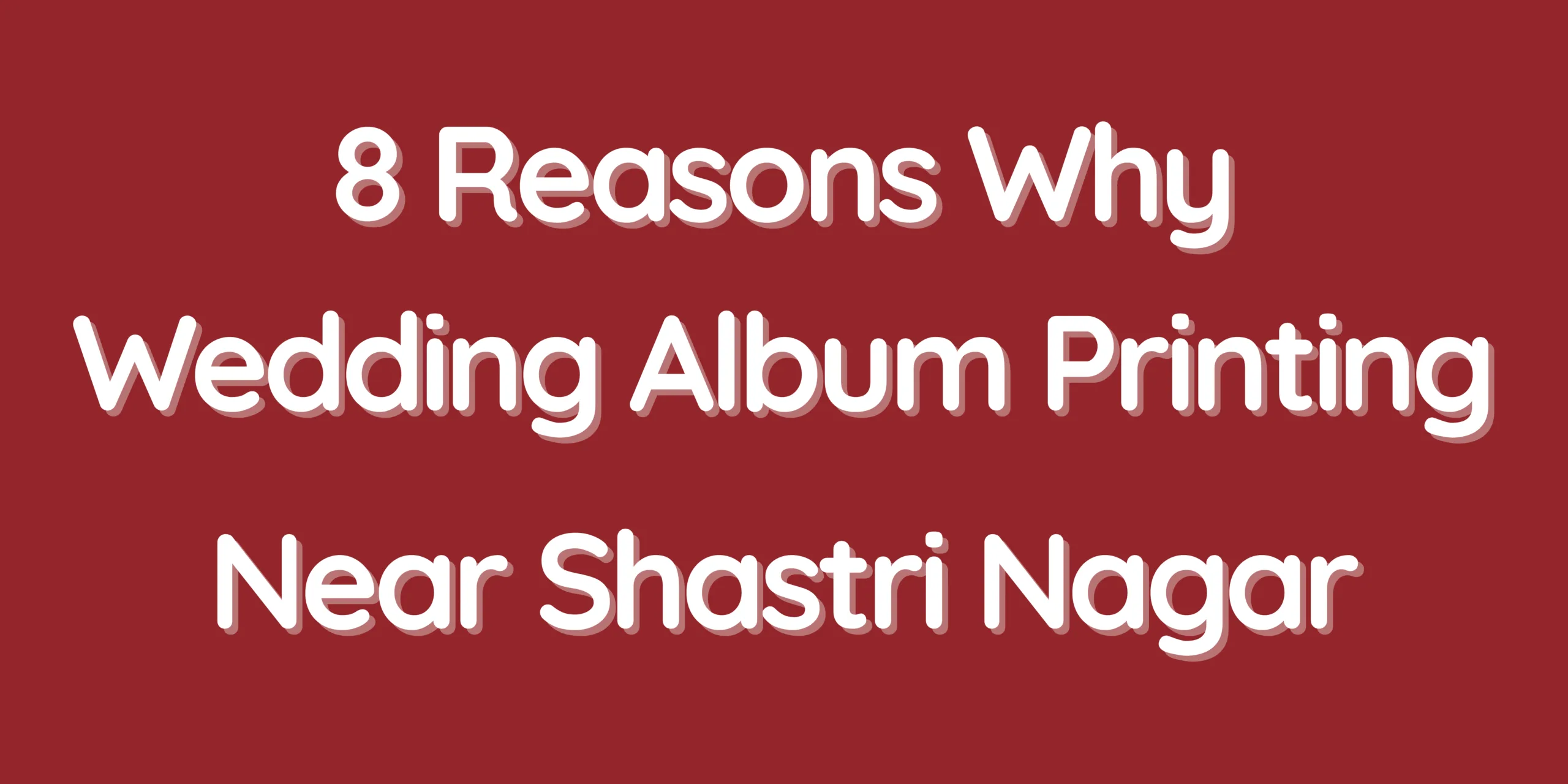 8 Reasons Why Wedding Album Printing Near Shastri Nagar Is the Perfect Choice