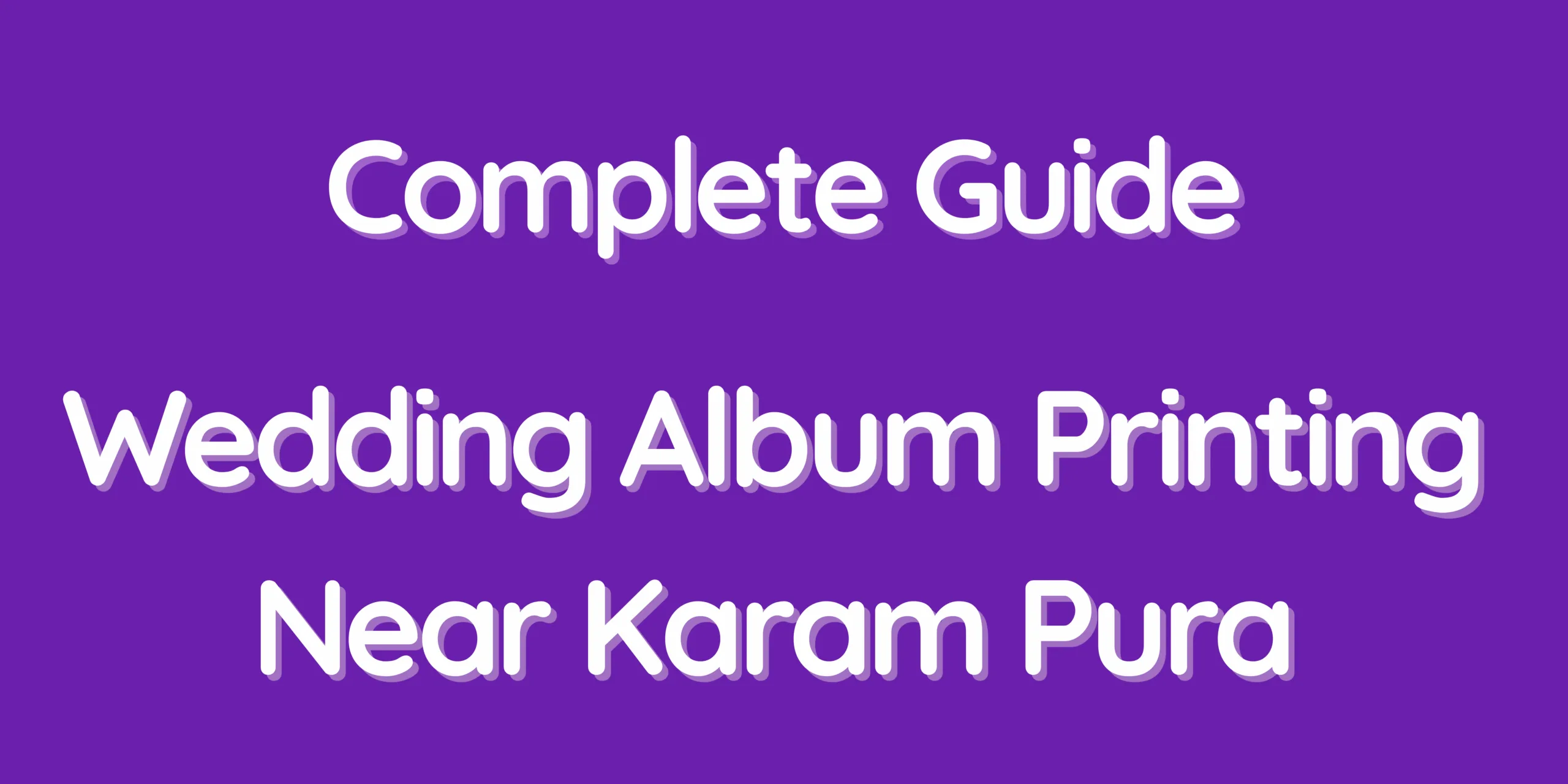 Complete Guide - Wedding Album Printing Near Karam Pura