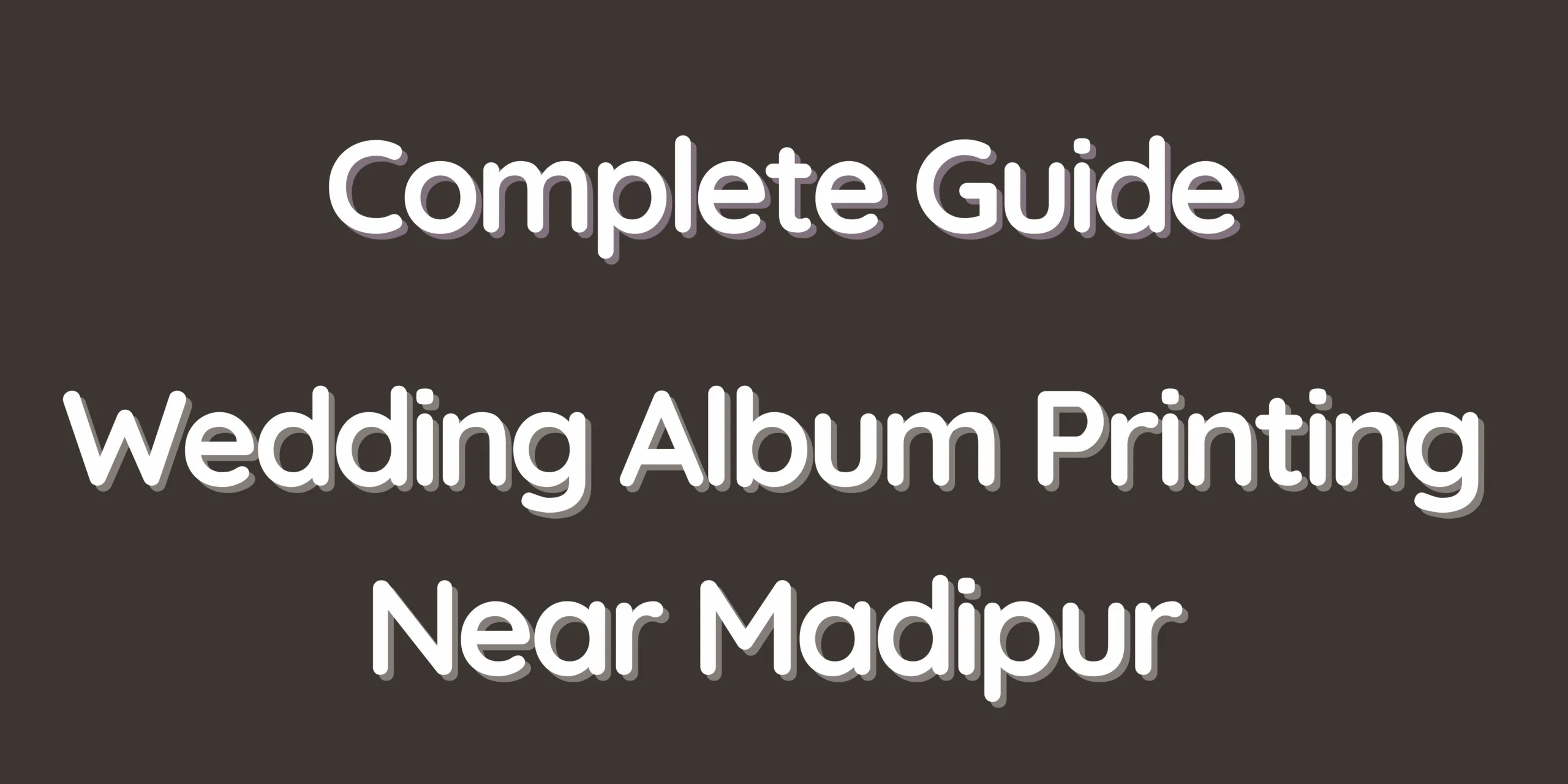 Complete Guide – Wedding Album Printing Near Madipur
