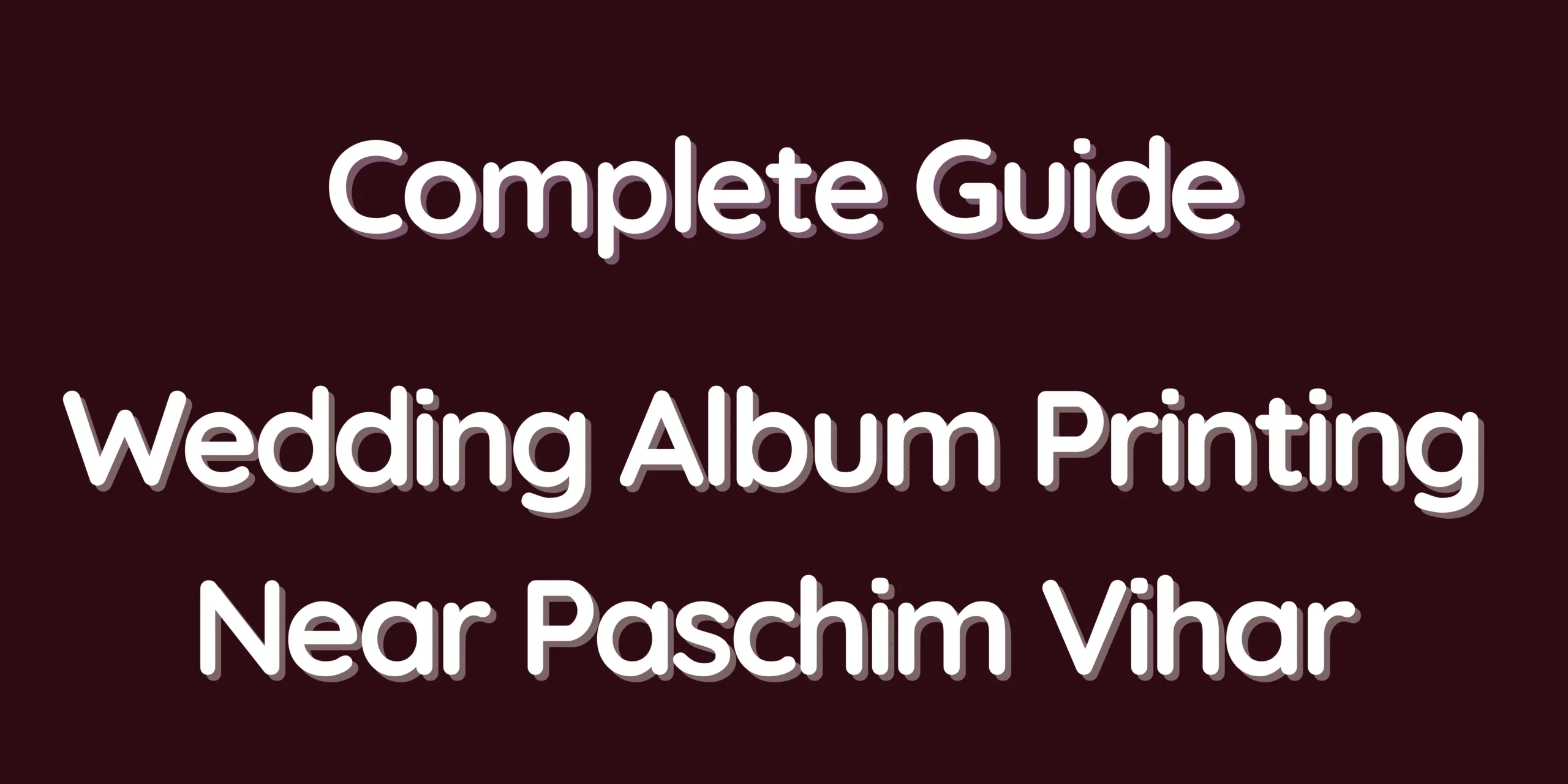 Complete Guide – Wedding Album Printing Near Paschim Vihar