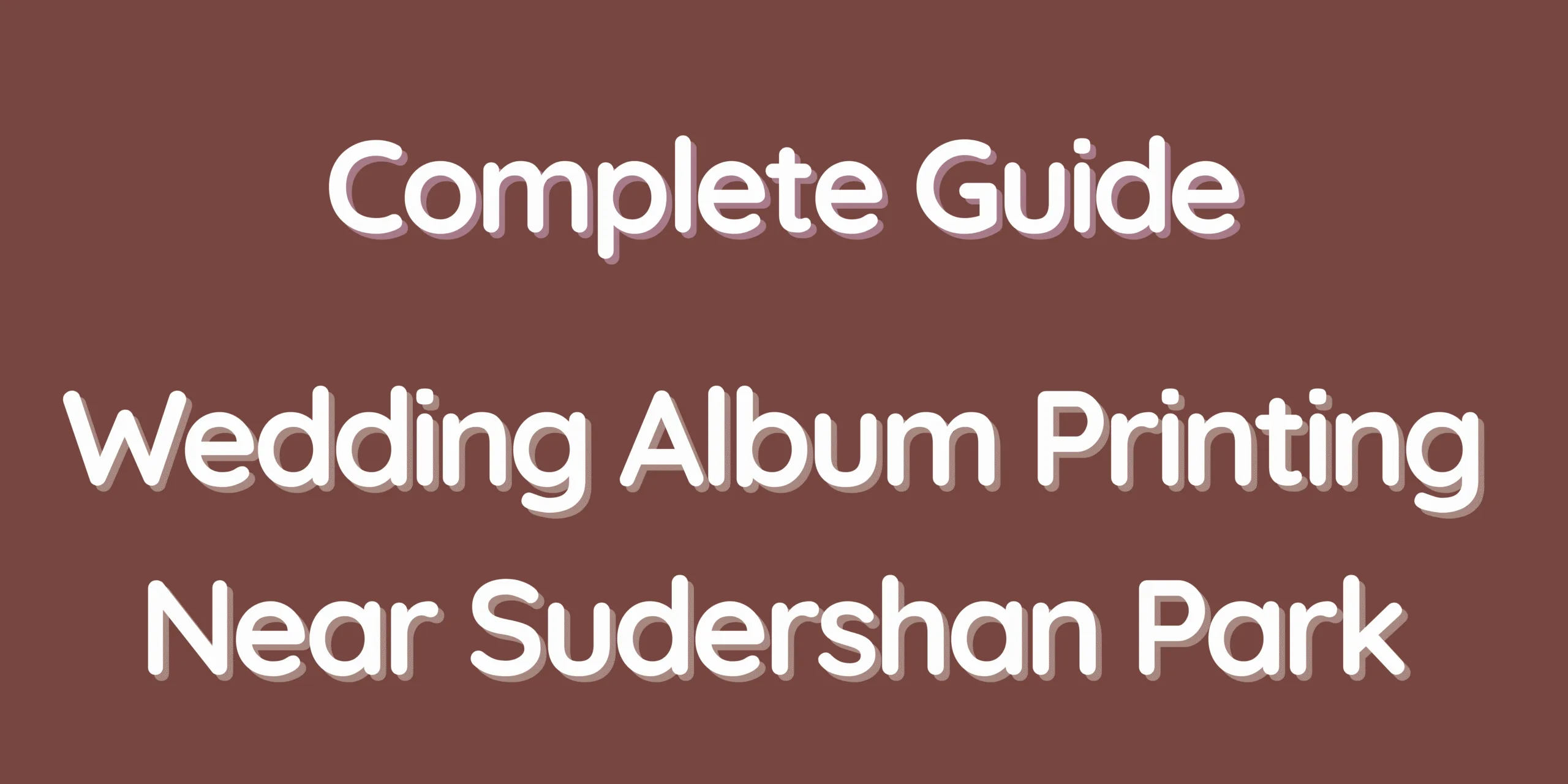 Complete Guide – Wedding Album Printing Near Sudershan Park