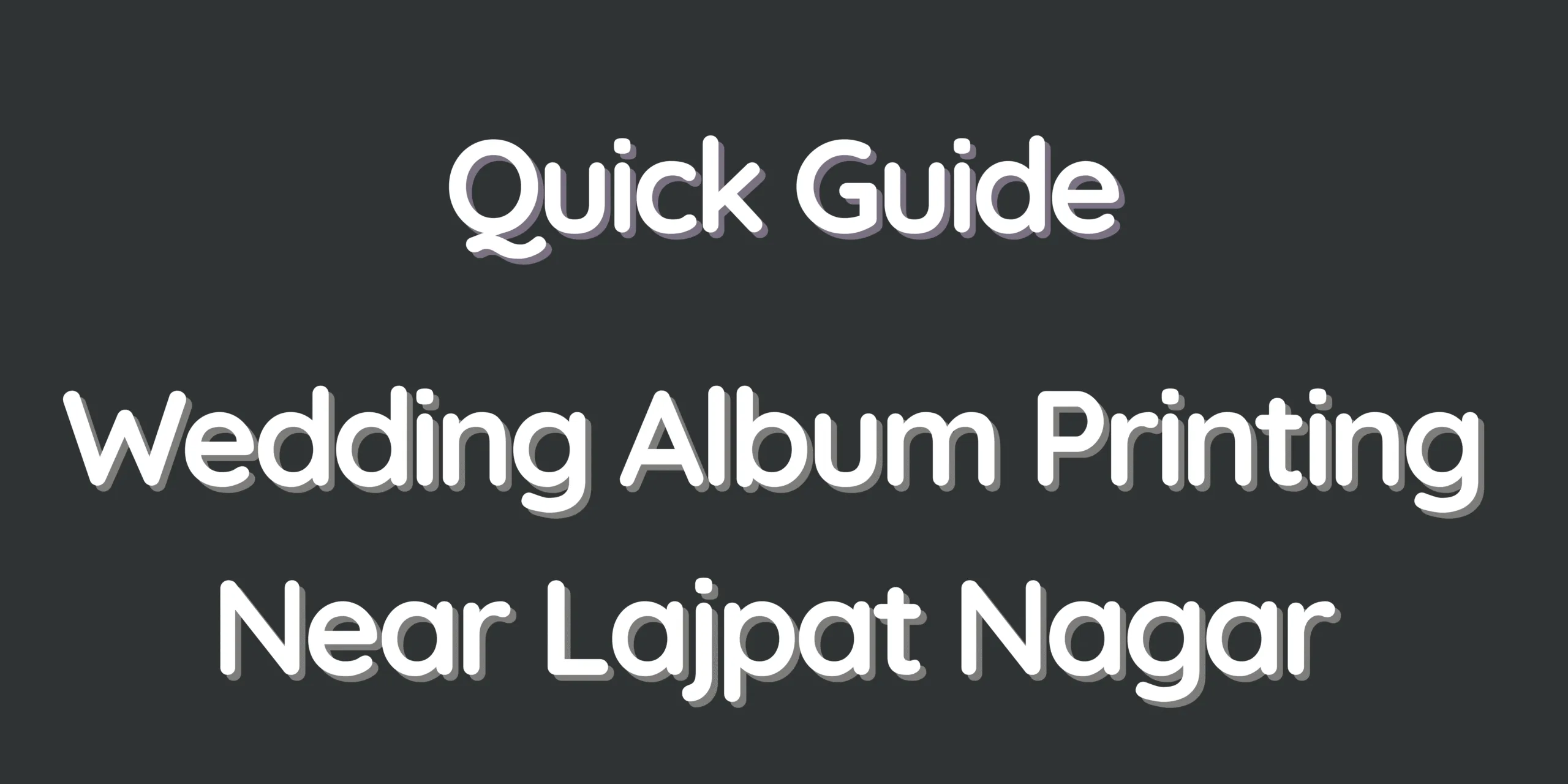 Quick Guide – Wedding Album Printing Near Lajpat Nagar