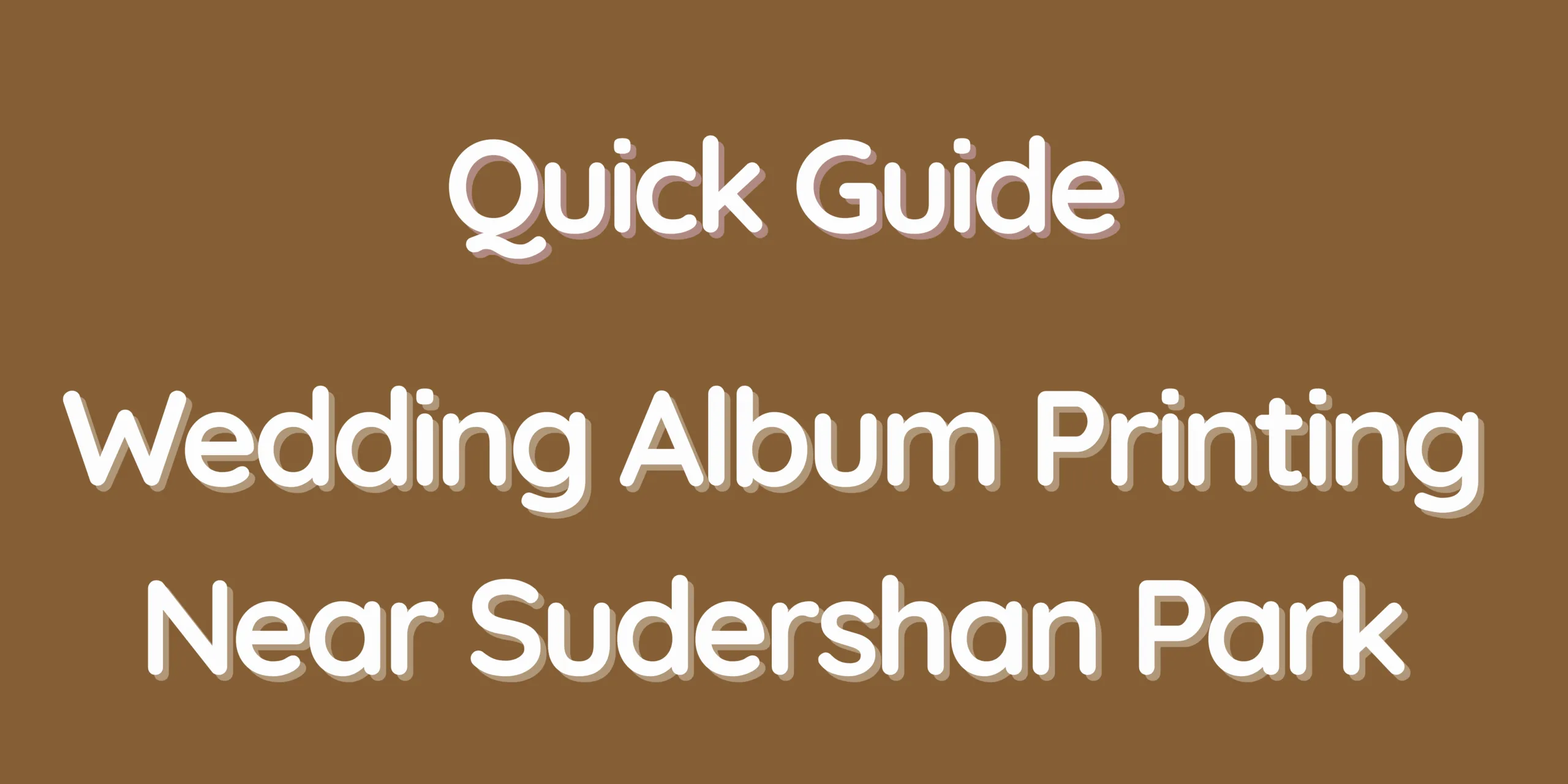 Quick Guide – Wedding Album Printing Near Sudershan Park