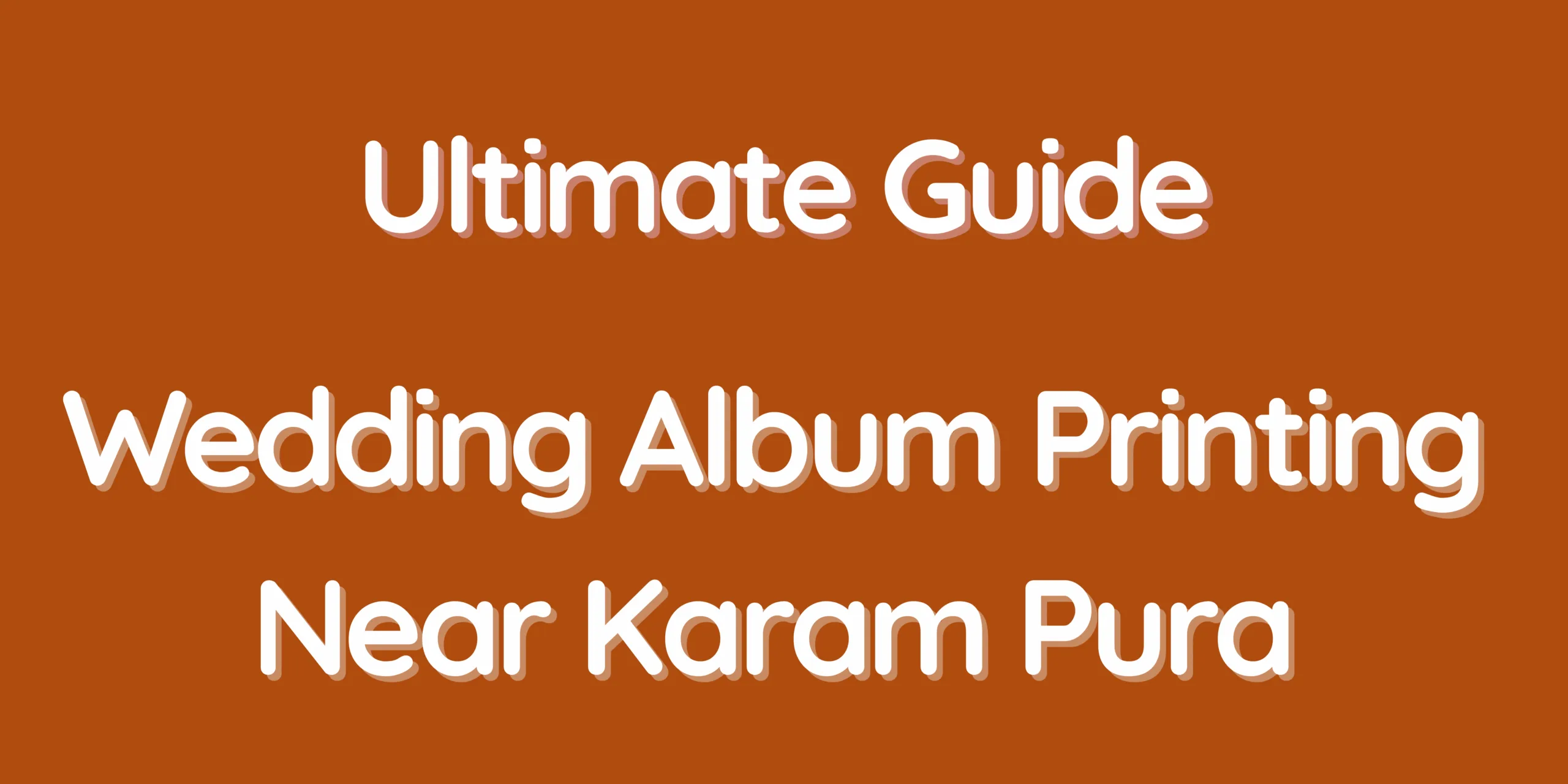 Ultimate Guide - Wedding Album Printing Near Karam Pura