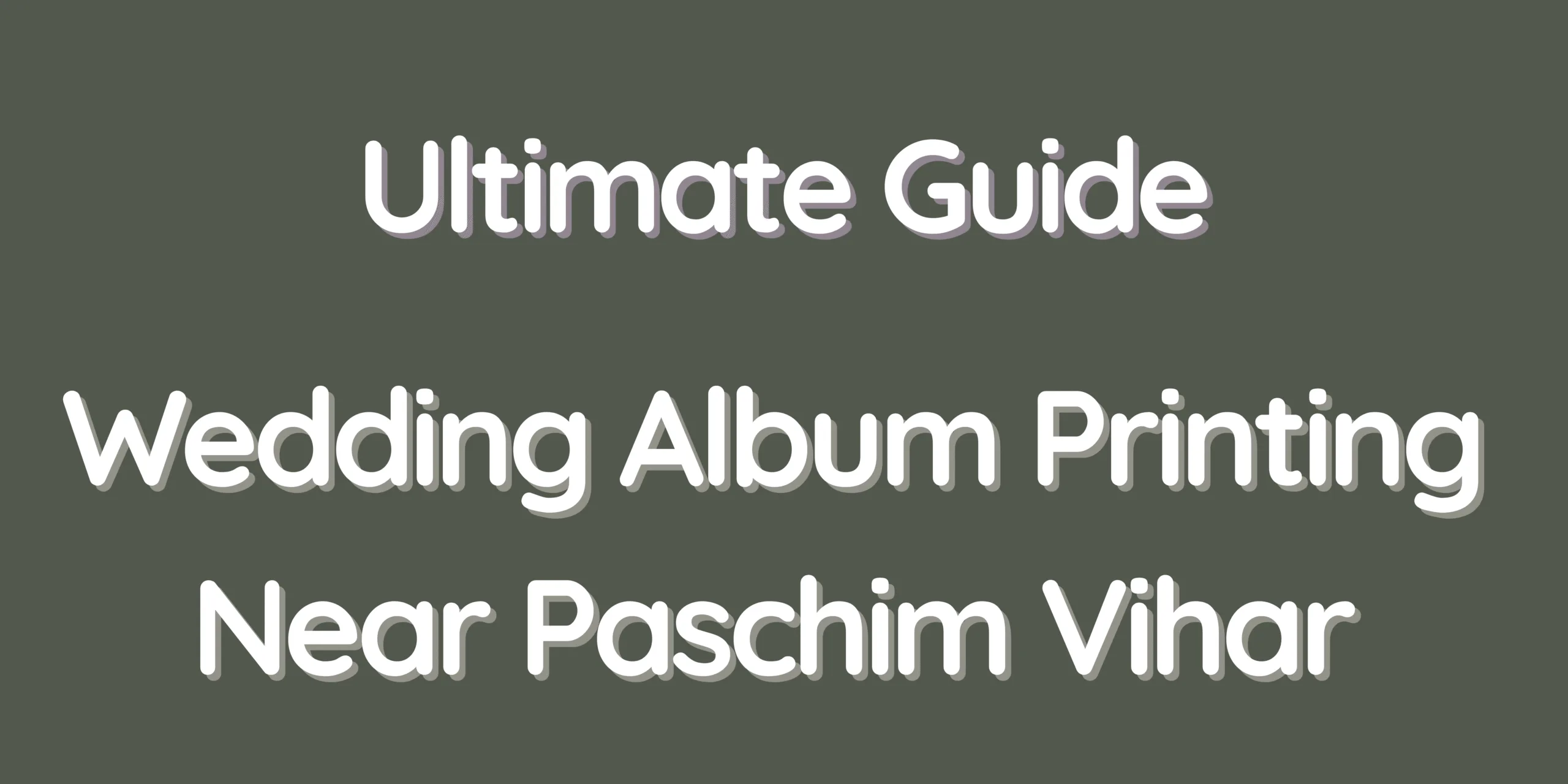 Ultimate Guide – Wedding Album Printing Near Paschim Vihar