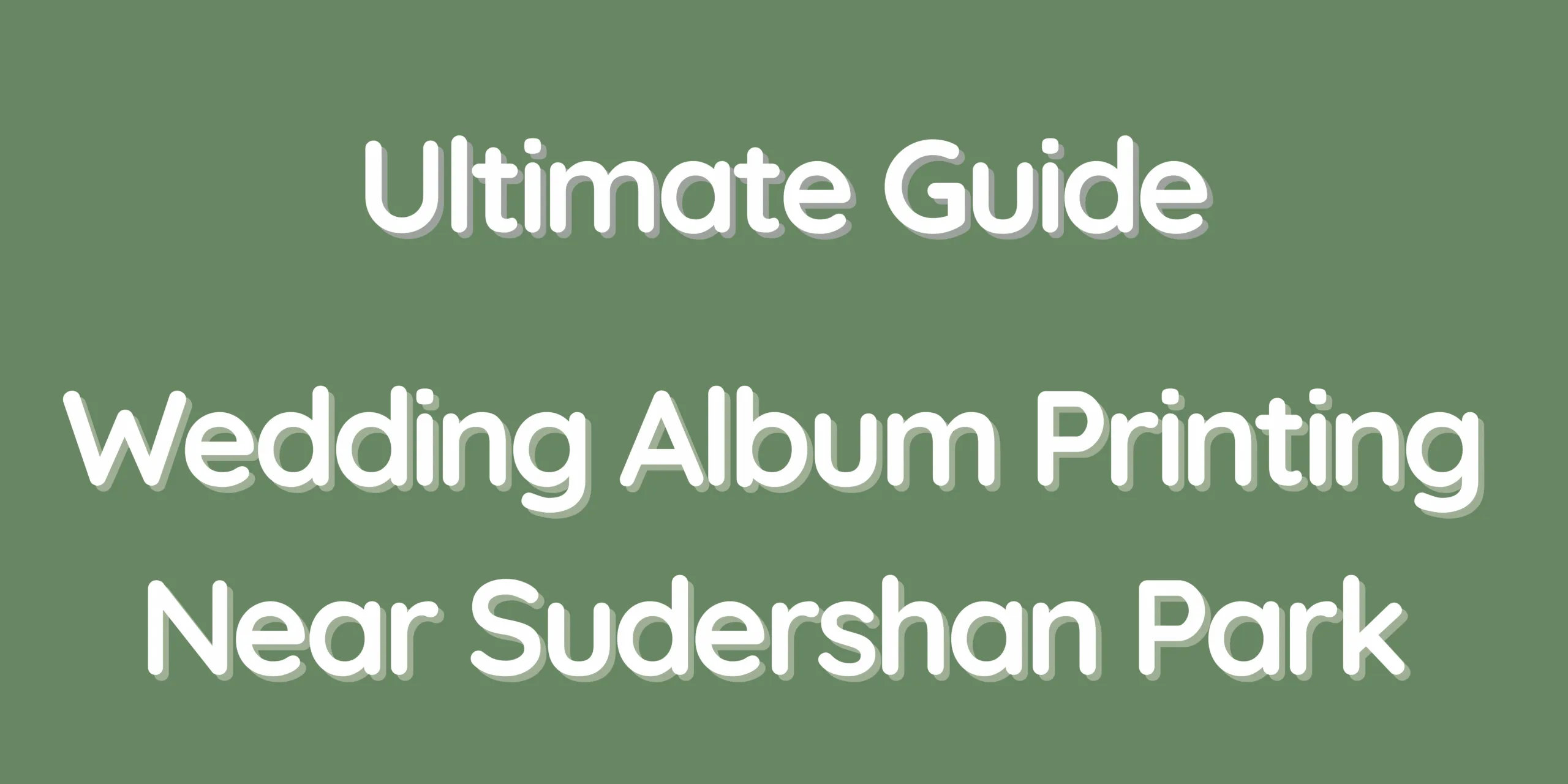 Ultimate Guide – Wedding Album Printing Near Sudershan Park