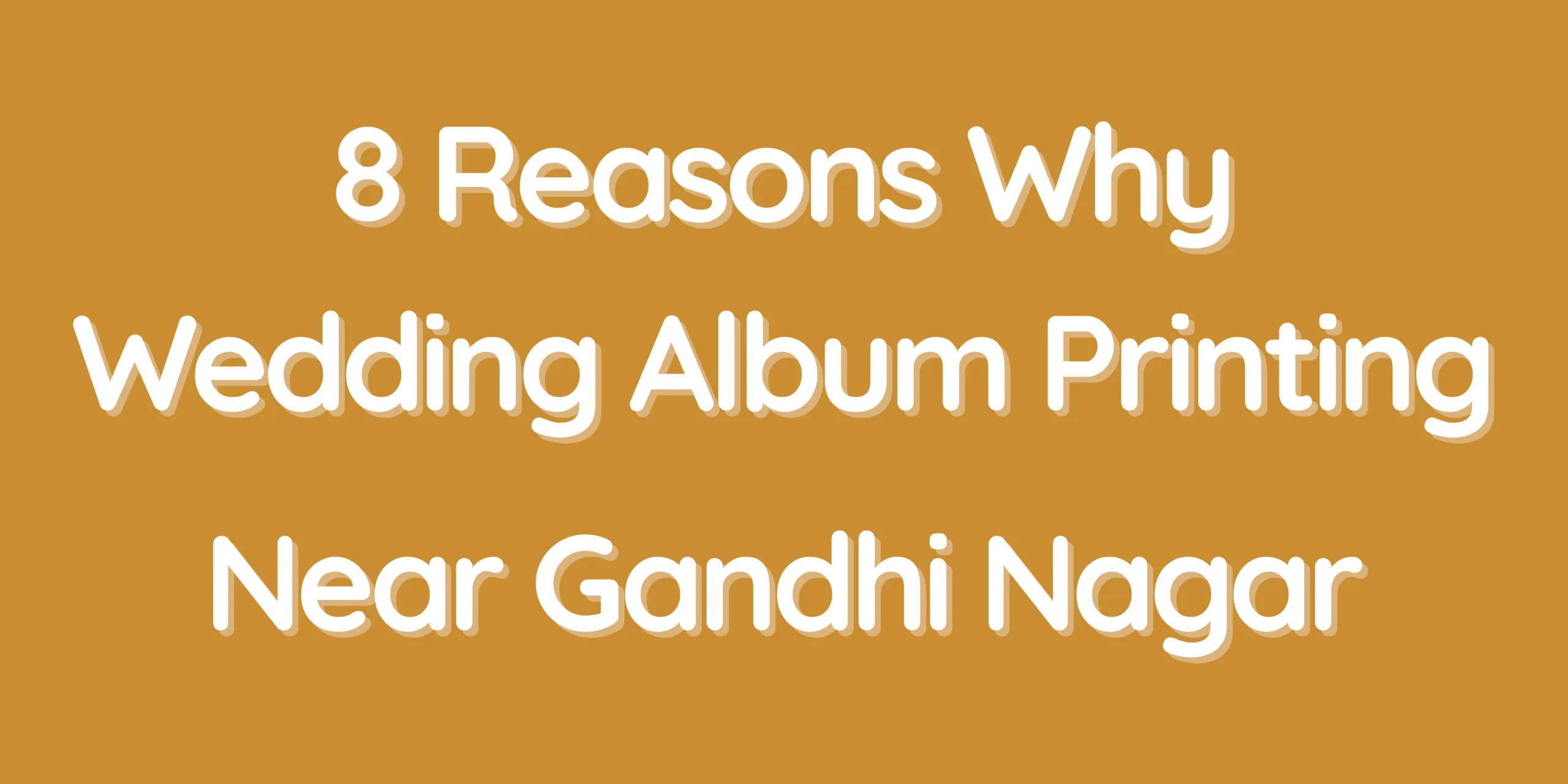 8 Reasons Why Wedding Album Printing Near Gandhi Nagar Is the Perfect Choice