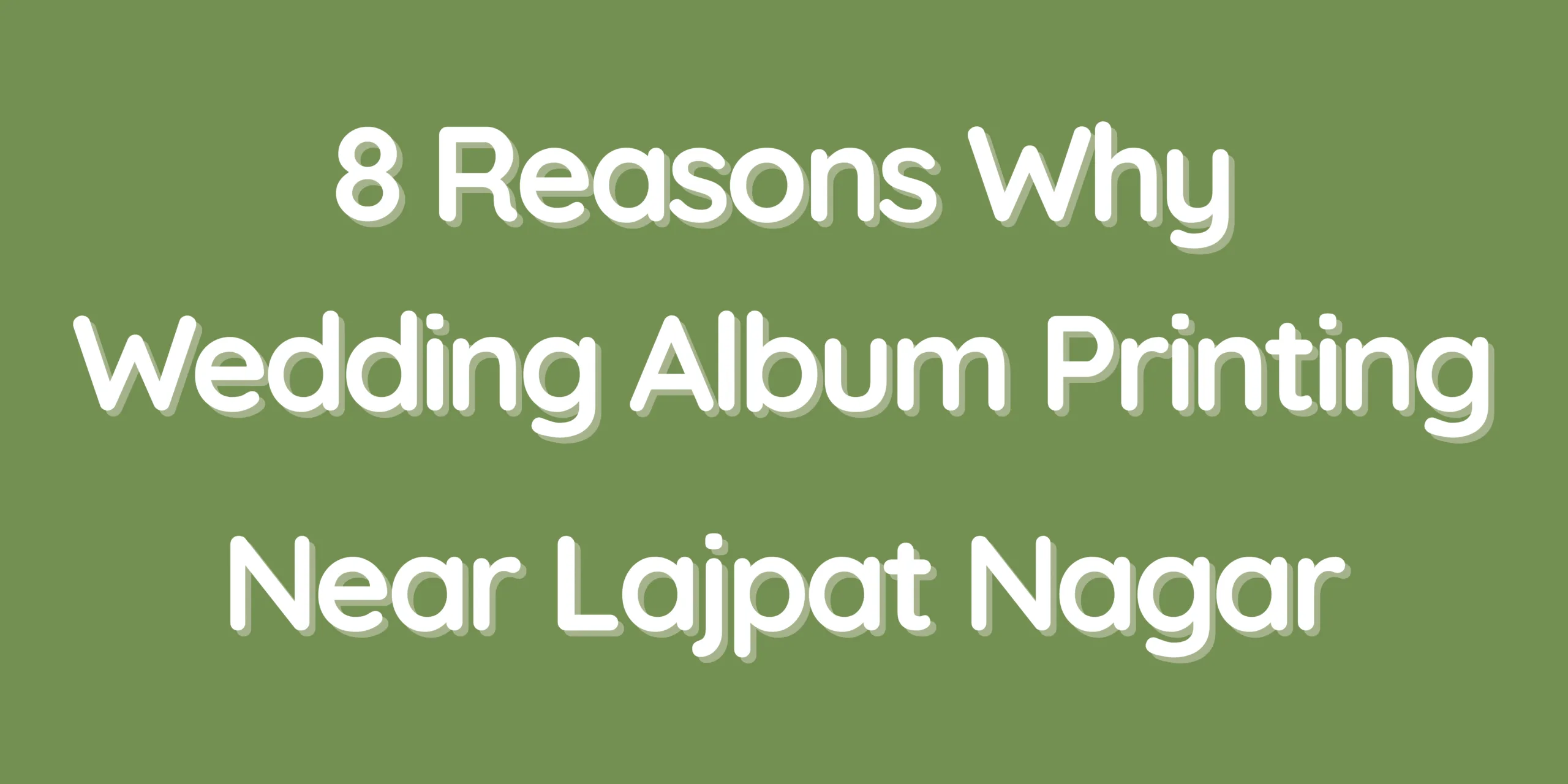 8 Reasons Why Wedding Album Printing Near Lajpat Nagar Is the Perfect Choice