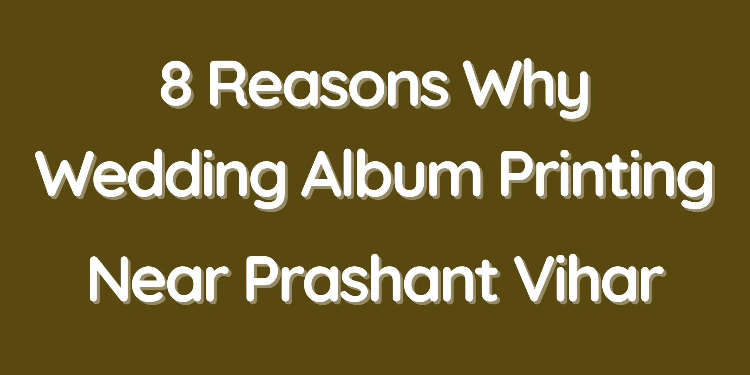 8 Reasons Why Wedding Album Printing Near Prashant Vihar Is the Perfect Choice