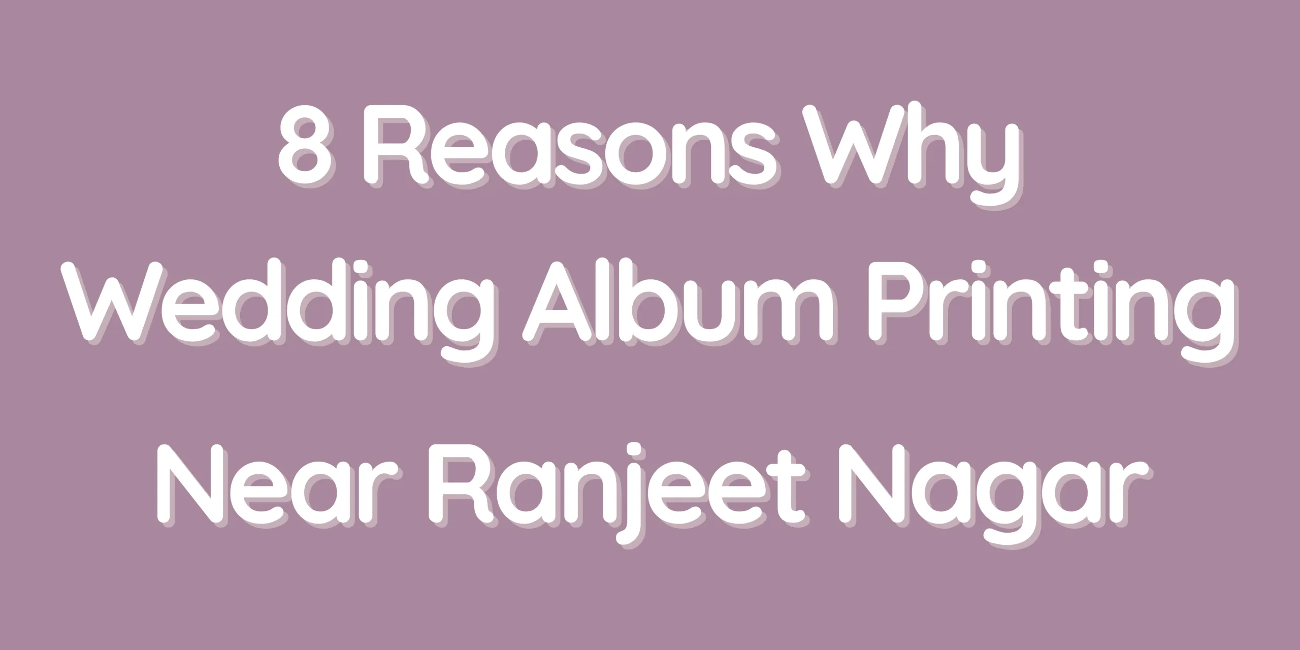 8 Reasons Why Wedding Album Printing Near Ranjeet Nagar Is the Perfect Choice