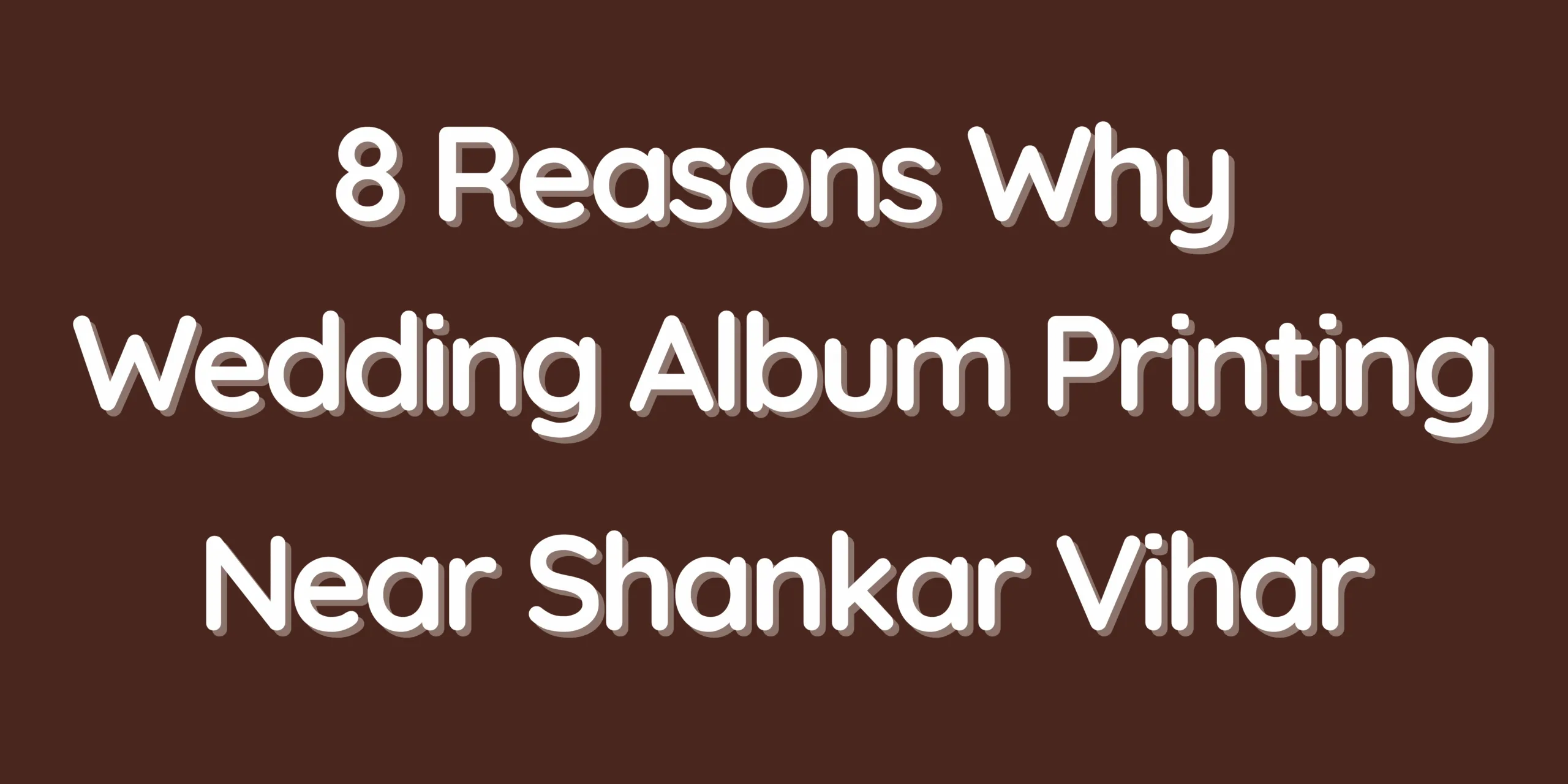 8 Reasons Why Wedding Album Printing Near Shankar Vihar Is the Perfect Choice