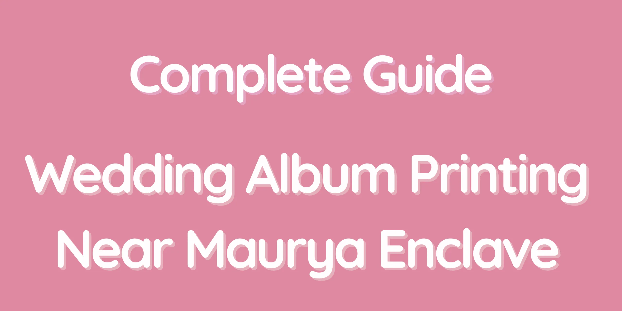 Complete Guide – Wedding Album Printing Near Maurya Enclave