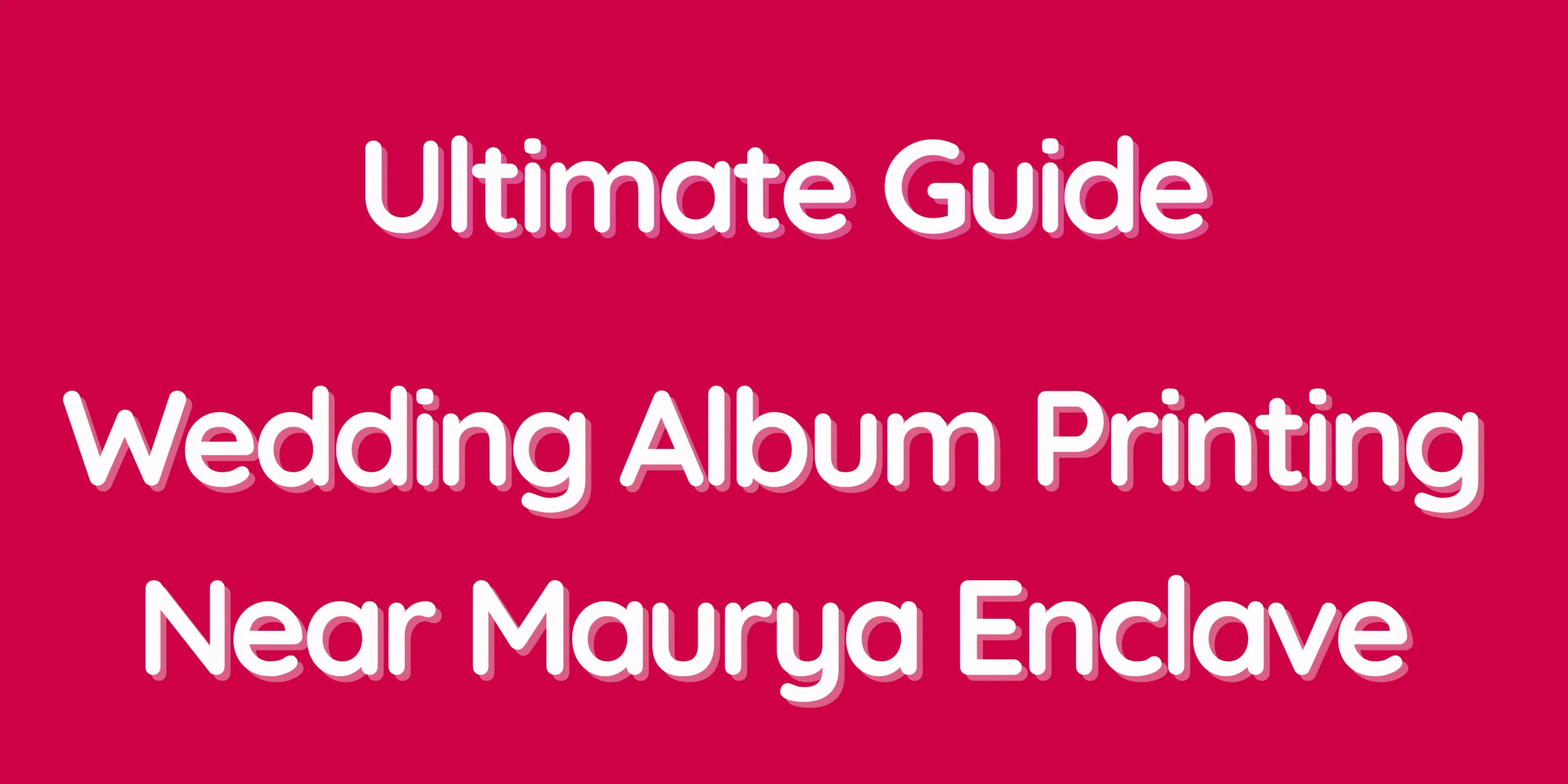 Ultimate Guide – Wedding Album Printing Near Maurya Enclave