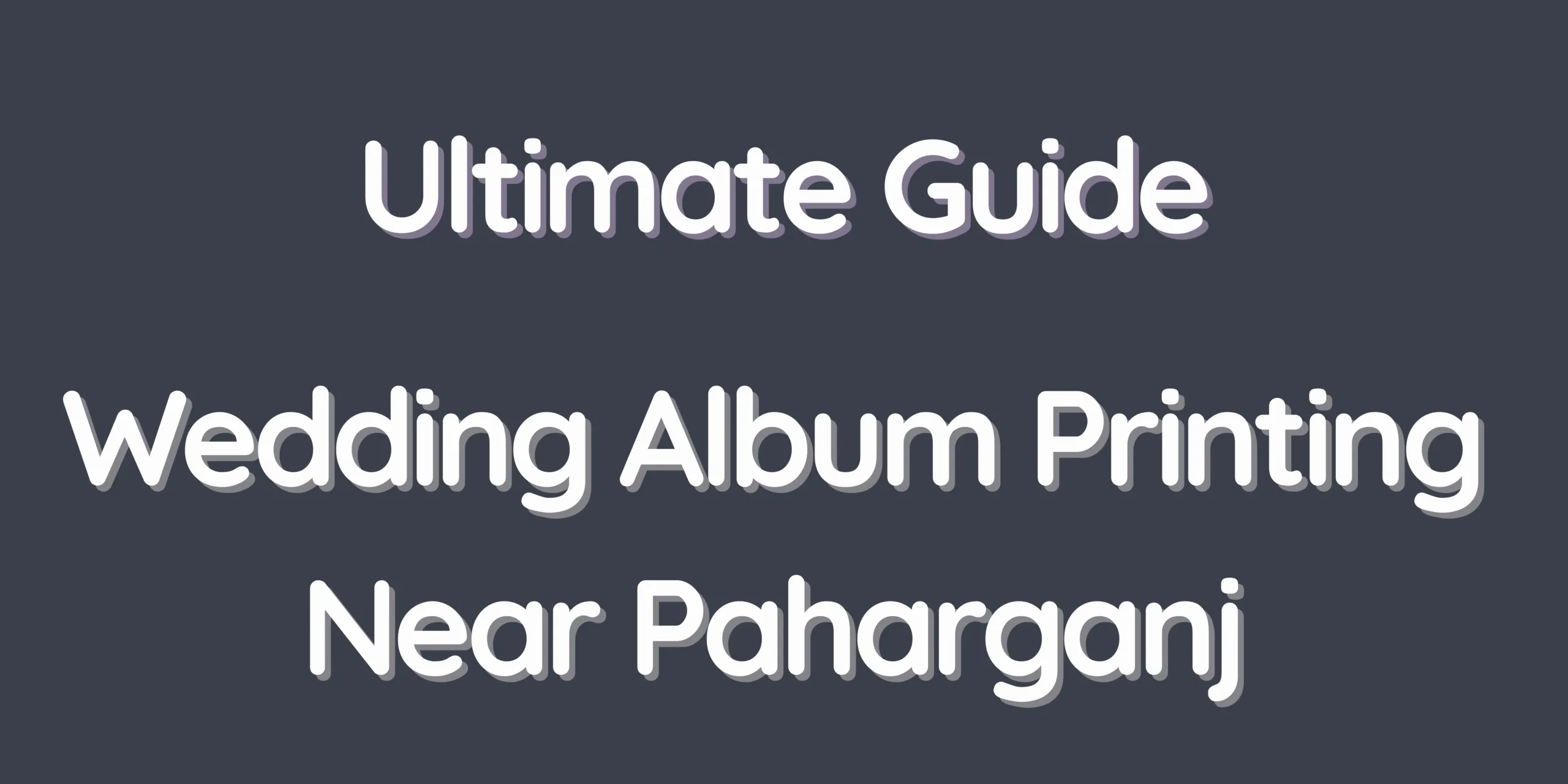 Ultimate Guide – Wedding Album Printing Near Paharganj