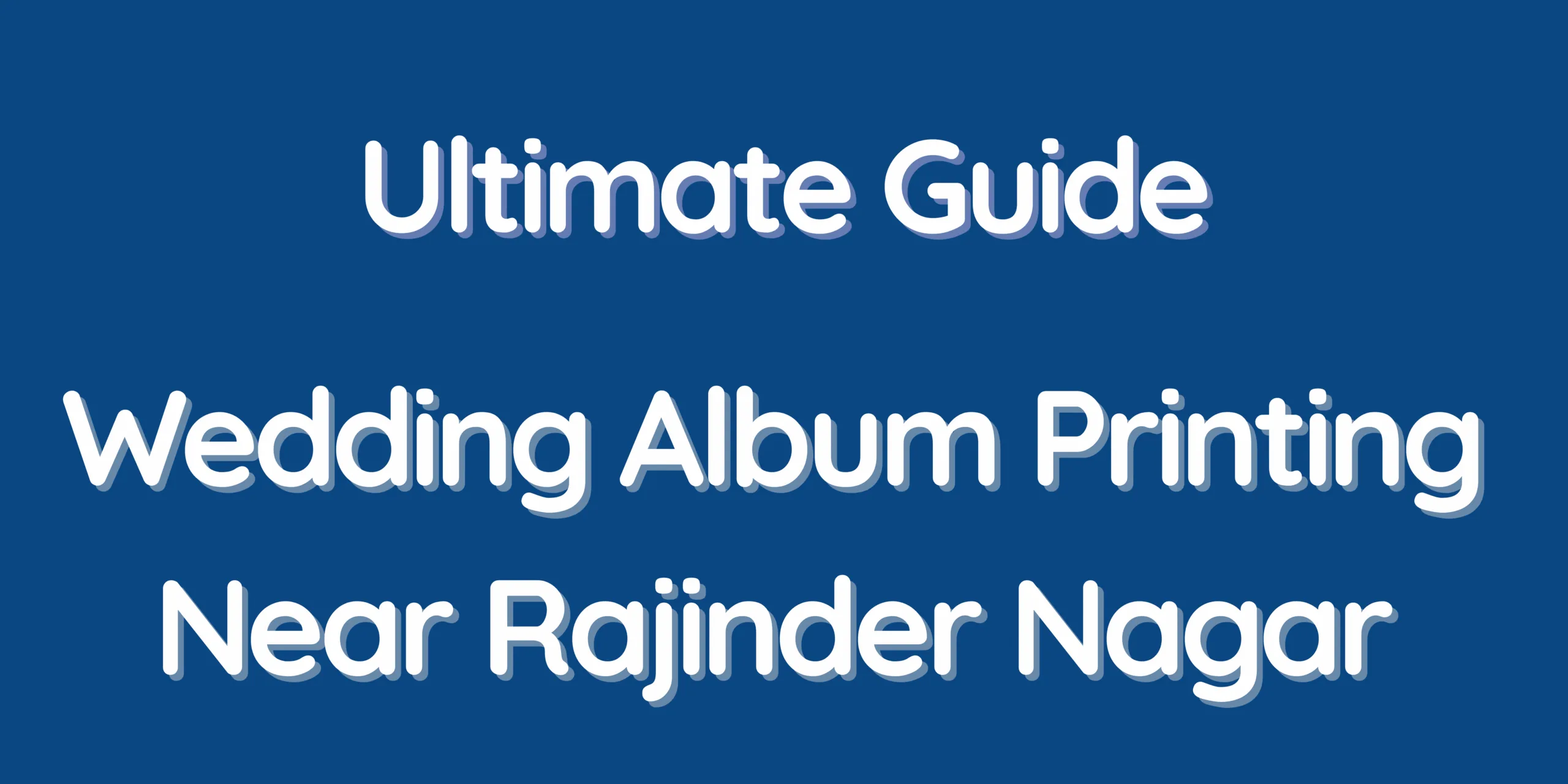 Ultimate Guide – Wedding Album Printing Near Rajinder Nagar