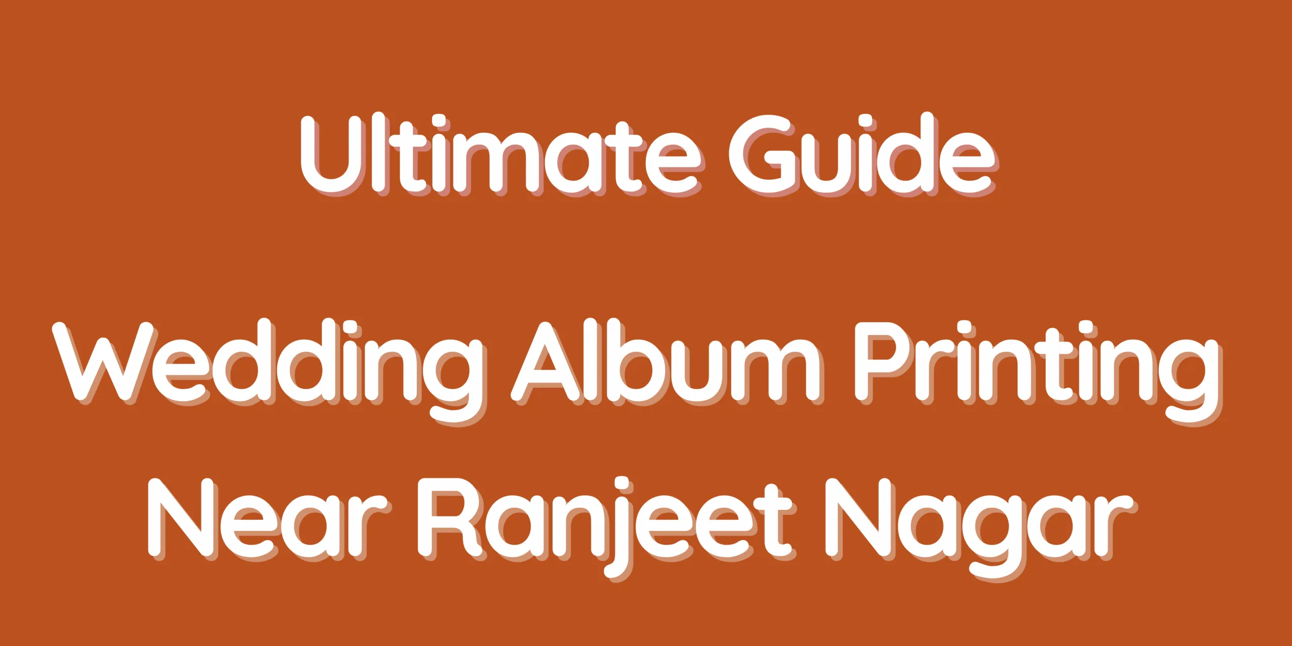 Ultimate Guide – Wedding Album Printing Near Ranjeet Nagar