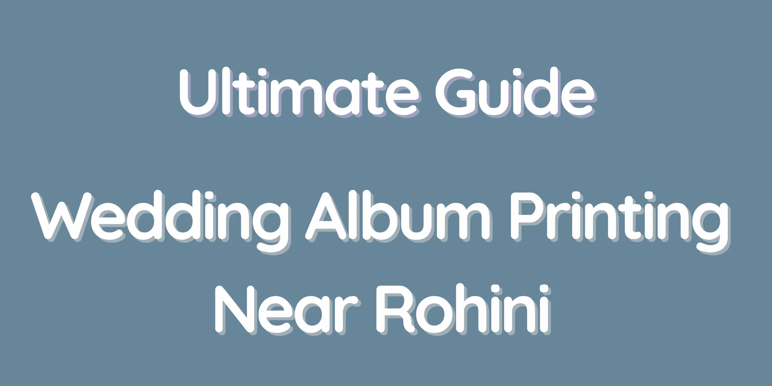 Ultimate Guide – Wedding Album Printing Near Rohini