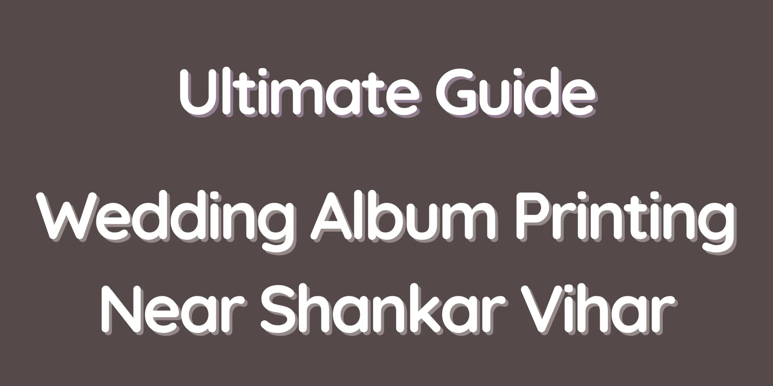 Ultimate Guide – Wedding Album Printing Near Shankar Vihar